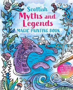 Magic Painting Book: Scottish Myths and Legends by 