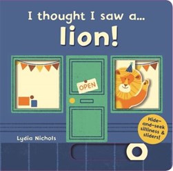 I thought I saw a...lion! by Lydia Nichols