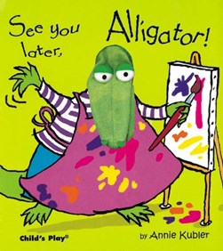 See you later, Alligator! by Annie Kubler