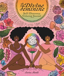The Divine Feminine Self-discovery Coloring Journal by Sarina Mantle