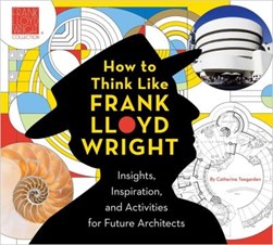 How to think like Frank Lloyd Wright by 