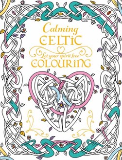 Calming Celtic Colouring by Tony Potter