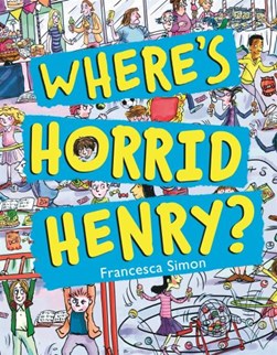 Where's Horrid Henry? by Francesca Simon