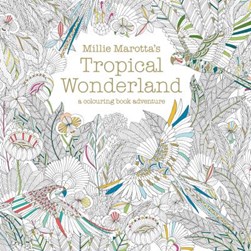 Millie Marottas Tropical Wonderland P/B by Millie Marotta