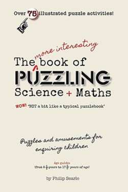 The More Interesting Book of Puzzling Science + Maths by Philip Searle