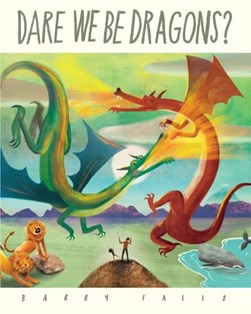 Dare we be dragons? by Barry Falls
