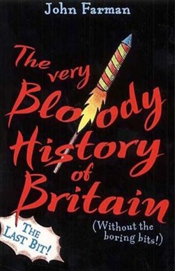 The very bloody history of Britain Last bit by John Farman