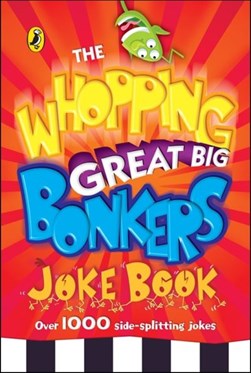 The whopping great big bonkers joke book by 