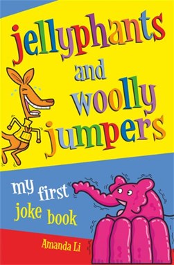 Jellyphants and Woolly Jumpers My First Joke Book P/B by Amanda Li