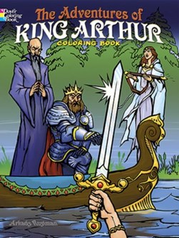 The Adventures of King Arthur Coloring Book by Arkady Roytman