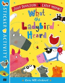 What the Ladybird Heard Sticker Book P/B by Julia Donaldson