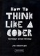 How to think like a coder by Jim Christian