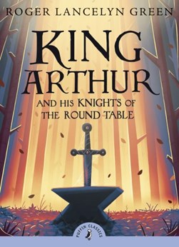 King Arthur And His Knights Of The Round Table P/B by Roger Lancelyn Green