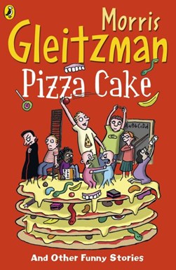 Pizza cake and other funny stories by Morris Gleitzman