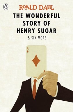 The wonderful story of Henry Sugar & six more by Roald Dahl
