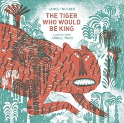 The tiger who would be king by James Thurber
