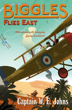 Biggles flies East by W. E. Johns