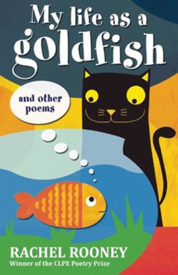 My life as a goldfish and other poems by Rachel Rooney
