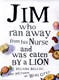 Jim who ran away from his nurse and was eaten by a lion by Mini Grey