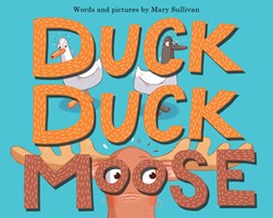 Duck, Duck, Moose by Mary Sullivan