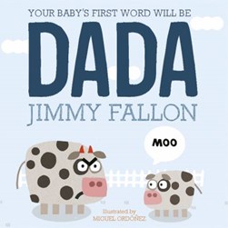 Your baby's first word will be Dada by Jimmy Fallon