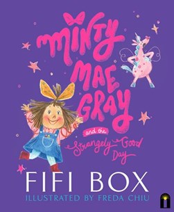 Minty Mae Gray and the Strangely Good Day by Fifi Box