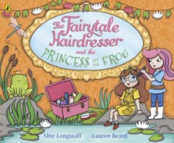 Fairytale Hairdresser And The Princess And The Frog P/B by Abie Longstaff