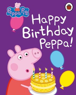 Peppa Pig Happy Birthday Peppa Board Book by Neville Astley