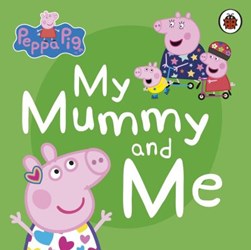 Peppa Pig My Mummy and Me Board Book by Lauren Holowaty