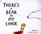 There's a bear on my chair by Ross Collins