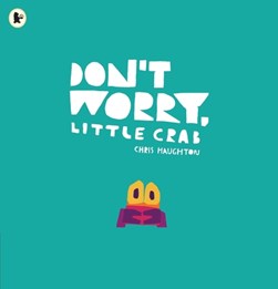 Dont Worry Little Crab P/B by Chris Haughton