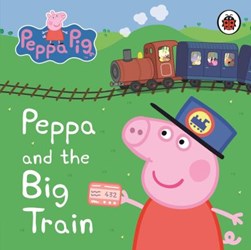 Peppa & The Big Train My First Story Book by Neville Astley
