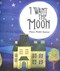 I want the moon by Frann Preston-Gannon