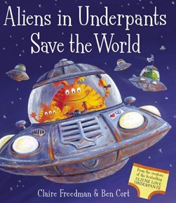 Aliens In Underpants Save The World  P/B by Claire Freedman
