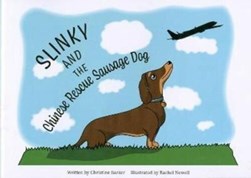 Slinky and the Chinese Rescue Sausage Dog by Christine Barker