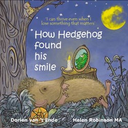 How Hedgehog found his smile by Dorien Van't Ende