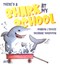 There's a shark at my school by Sharon J. Boyce