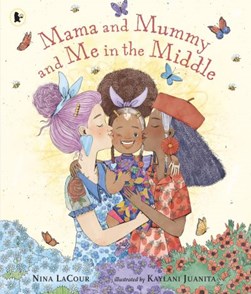 Mama and Mummy and me in the middle by Nina LaCour