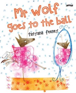 Mr Wolf goes to the ball by Tatyana Feeney