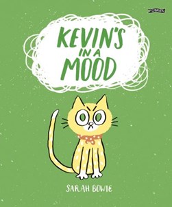 Kevin's in a mood by Sarah Bowie