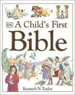 A Childs First Bible by Kenneth Nathaniel Taylor