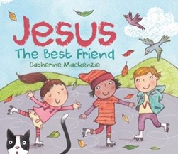Jesus - the Best Friend by Catherine MacKenzie