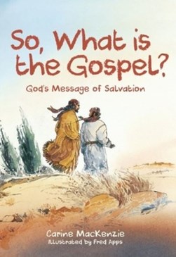 So, What Is the Gospel? by Carine Mackenzie