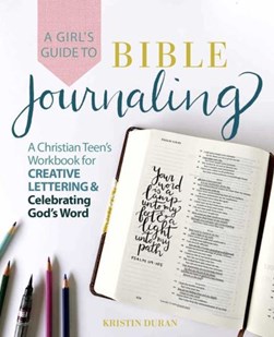 A Girl's Guide To Bible Journaling by Kristin Duran