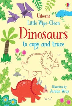 Little Wipe-Clean Dinosaurs to Copy and Trace by Kirsteen Robson