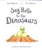 Say hello to the dinosaurs by Ian Whybrow