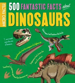 500 fantastic facts about dinosaurs by Anne Rooney