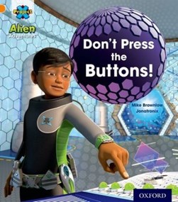 Project X: Alien Adventures: Orange: Don't Press the Buttons by Mike Brownlow
