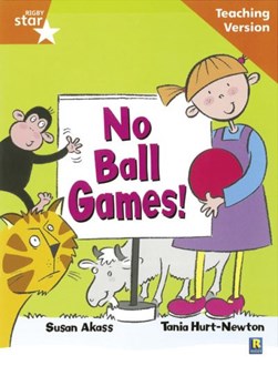 Rigby Star Guided Reading Orange Level: No Ball Games Teaching Version by 