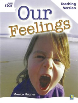 Rigby Star Guided White Level: Our Feelings Teaching Version by 